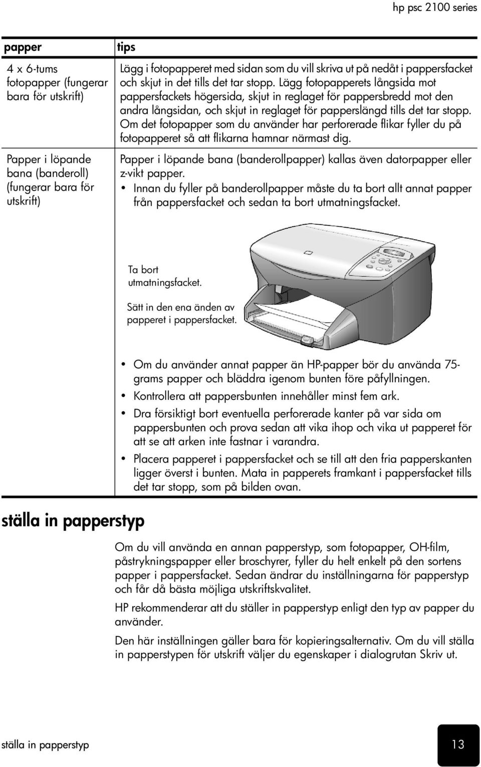 Lägg fotopapperets långsida mot pappersfackets högersida, skjut in reglaget för pappersbredd mot den andra långsidan, och skjut in reglaget för papperslängd tills det tar stopp.