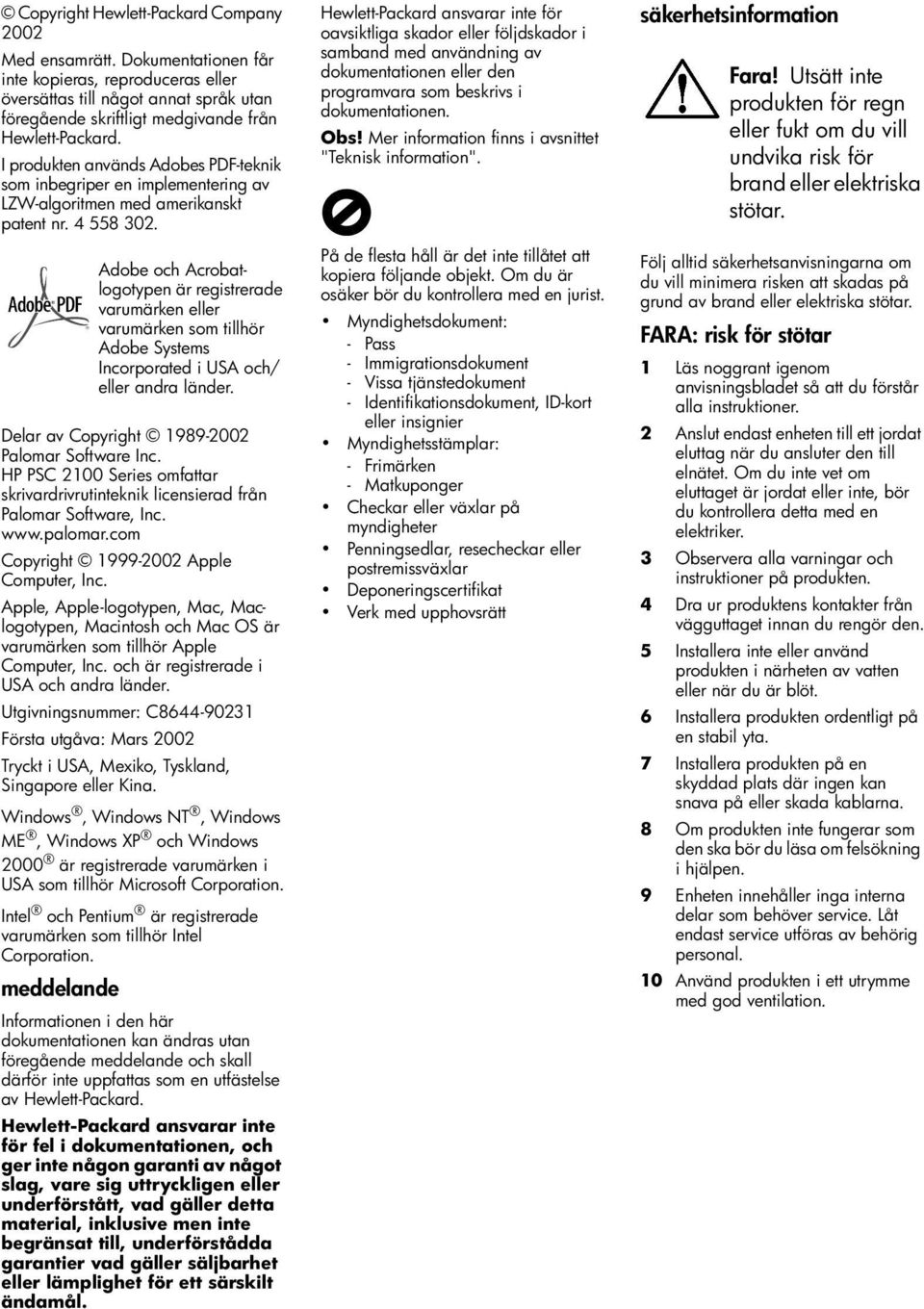 I produkten används Adobes PDF-teknik som inbegriper en implementering av LZW-algoritmen med amerikanskt patent nr. 4 558 302. Delar av Copyright 1989-2002 Palomar Software Inc.