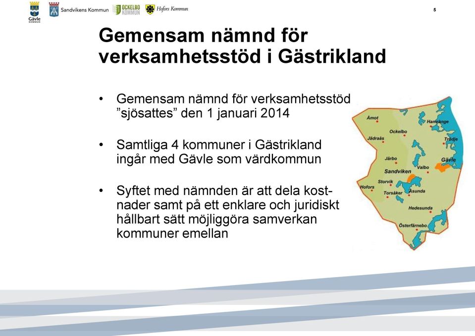 Gästrikland ingår med Gävle som värdkommun Syftet med nämnden är att dela