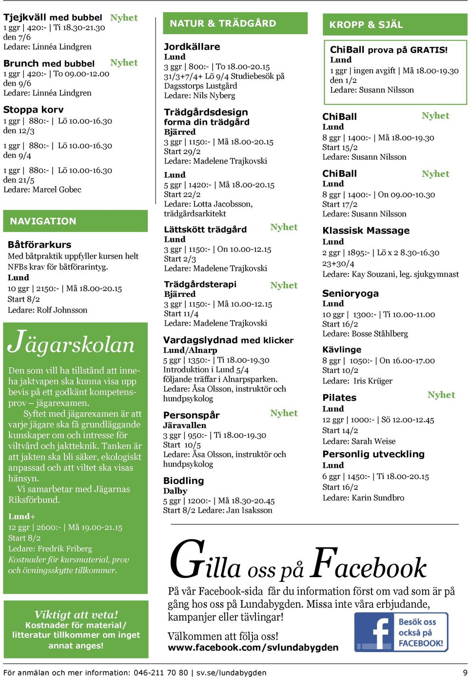 15 Ledare: Rolf Johnsson Jägarskolan Den som vill ha tillstånd att inneha jaktvapen ska kunna visa upp bevis på ett godkänt kompetensprov jägarexamen.