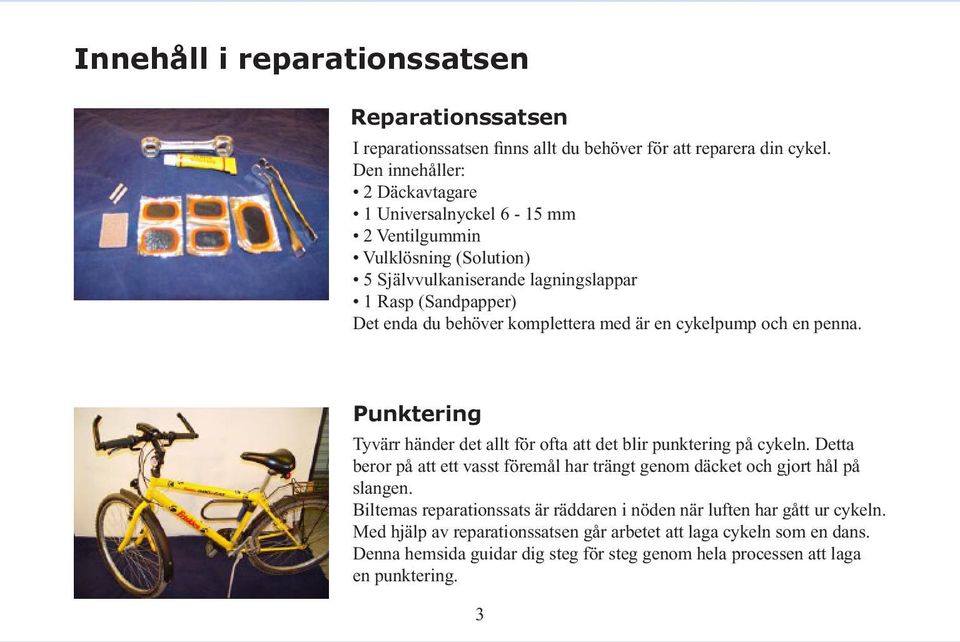 med är en cykelpump och en penna. Punktering Tyvärr händer det allt för ofta att det blir punktering på cykeln.