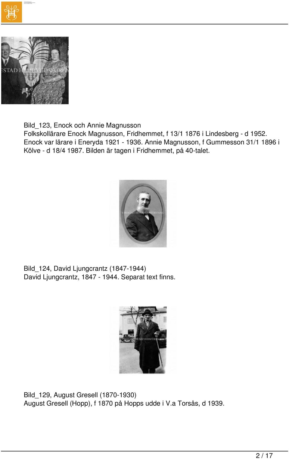 Bilden är tagen i Fridhemmet, på 40-talet. Bild_124, David Ljungcrantz (1847-1944) David Ljungcrantz, 1847-1944.