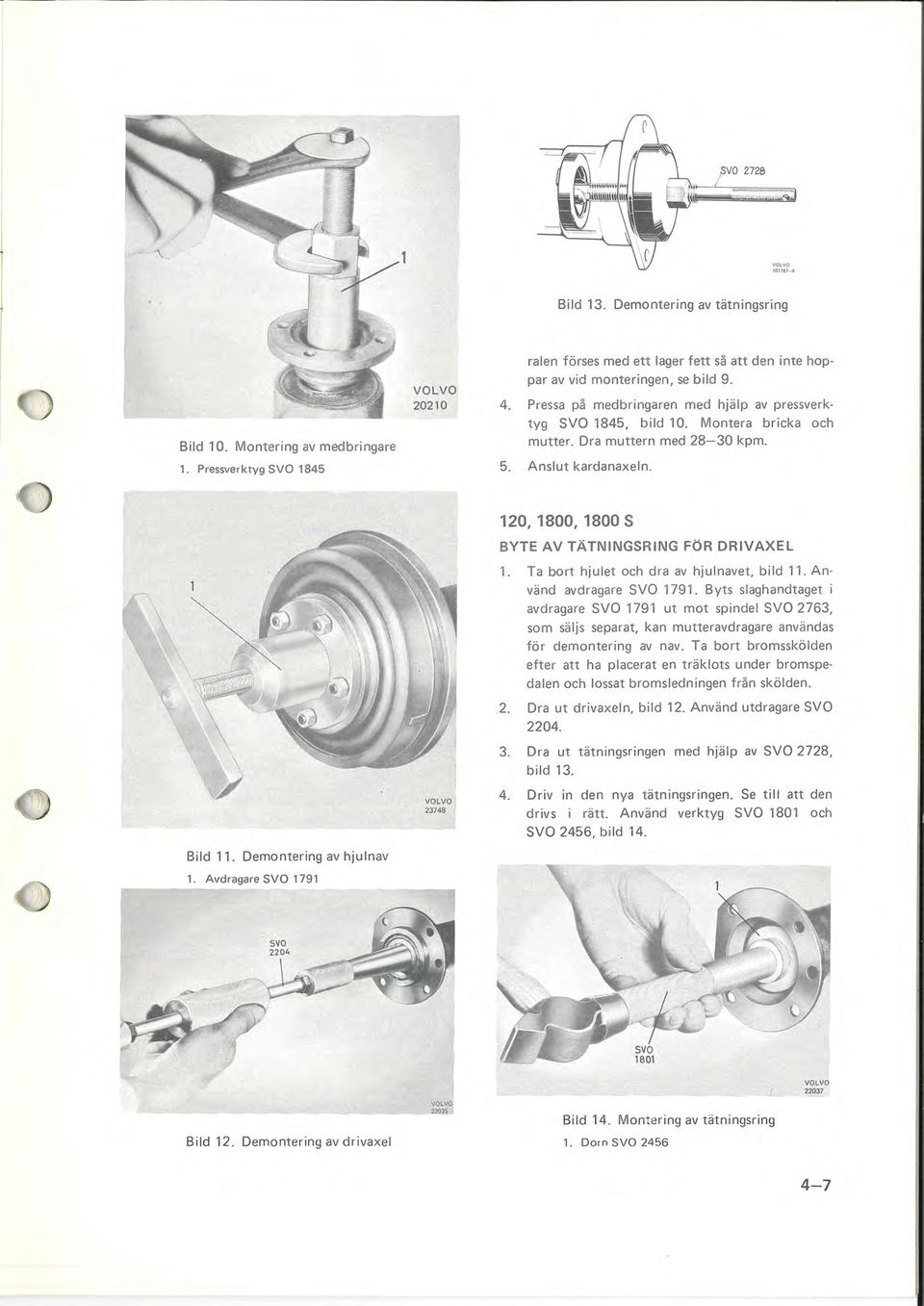 Avdragare SVO 1791.-----_.. ~ 120, 1800, 1800 S BYTE AV TÄTNINGSRING FÖR DRIVAEL 1. Ta bort hjulet och dra av hjulnavet, bild 11. Använd avdragare SVD 1791.