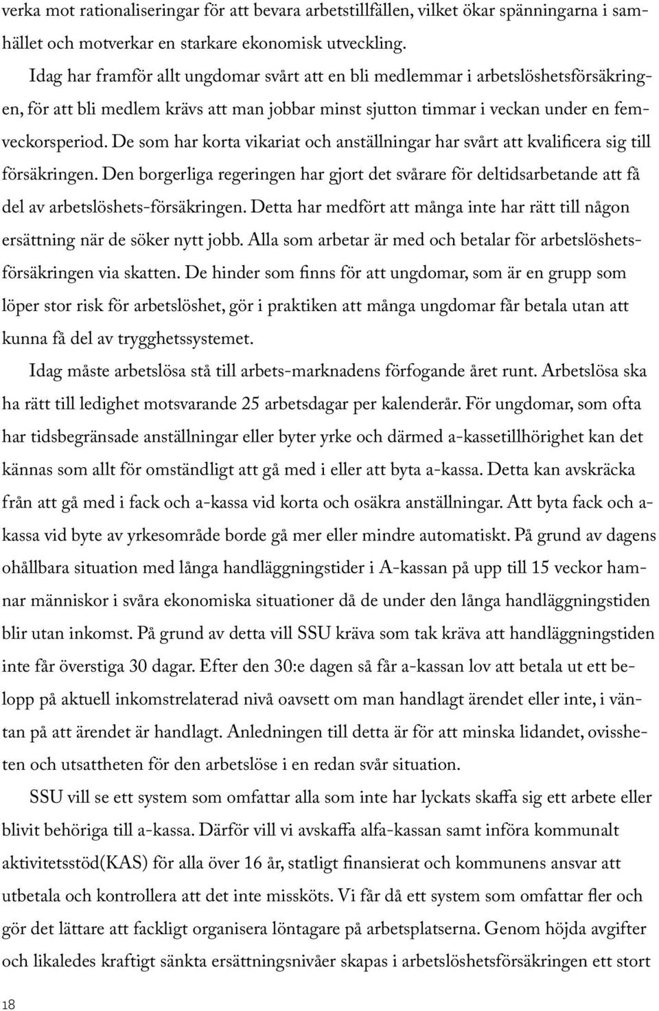 De som har korta vikariat och anställningar har svårt att kvalificera sig till försäkringen.