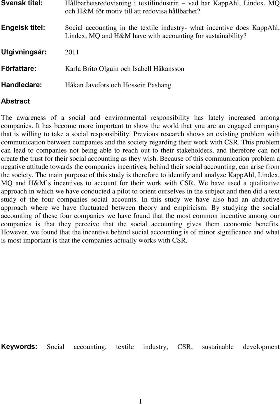 Utgivningsår: 2011 Författare: Handledare: Karla Brito Olguin och Isabell Håkansson Håkan Javefors och Hossein Pashang Abstract The awareness of a social and environmental responsibility has lately