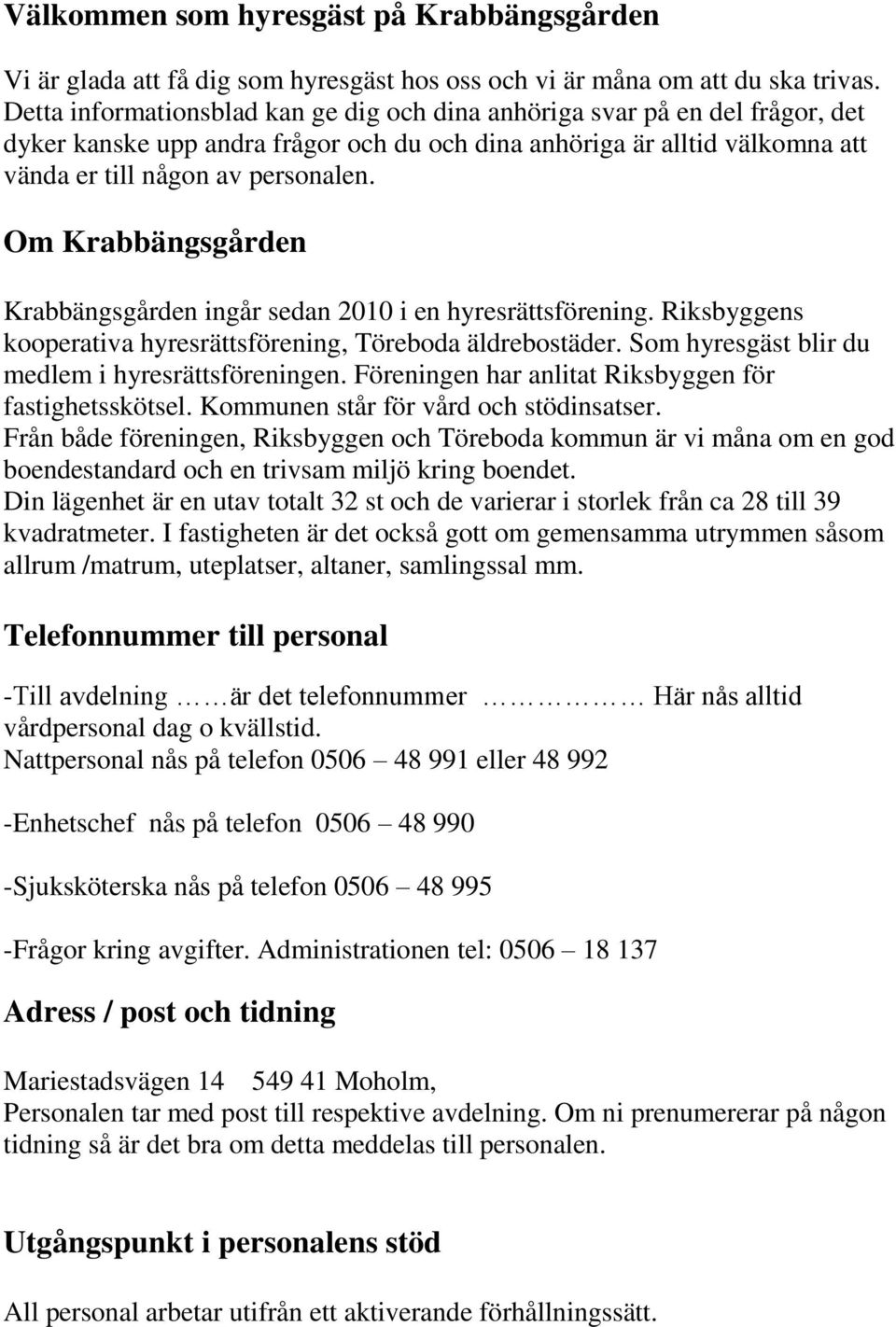 Om Krabbängsgården Krabbängsgården ingår sedan 2010 i en hyresrättsförening. Riksbyggens kooperativa hyresrättsförening, Töreboda äldrebostäder. Som hyresgäst blir du medlem i hyresrättsföreningen.