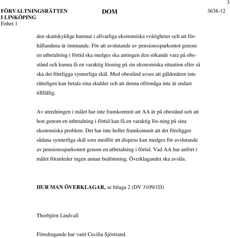 det föreligga synnerliga skäl. Med obestånd avses att gäldenären inte rätteligen kan betala sina skulder och att denna oförmåga inte är endast tillfällig.