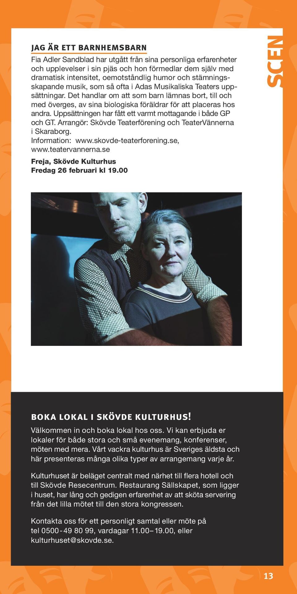 Uppsättningen har fått ett varmt mottagande i både GP och GT. Arrangör: Skövde Teaterförening och TeaterVännerna i Skaraborg. Information: www.skovde-teaterforening.se, www.teatervannerna.
