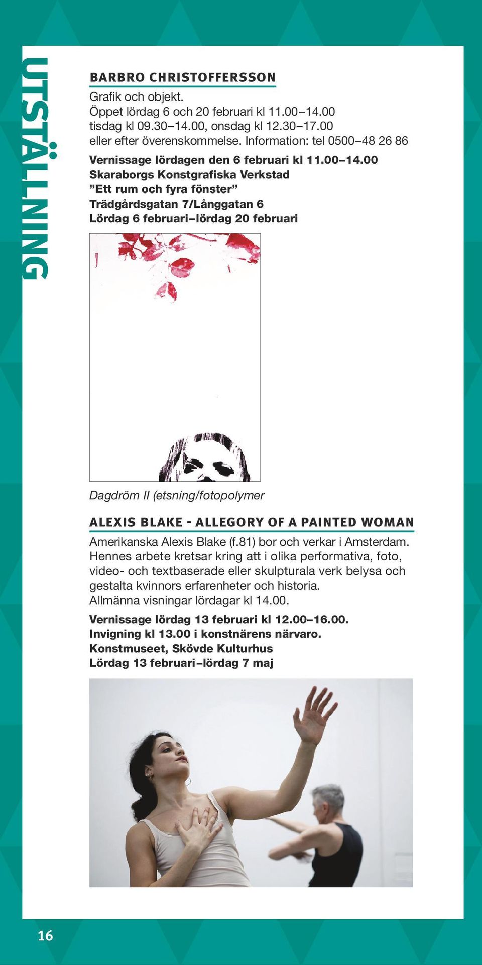 00 Skaraborgs Konstgrafiska Verkstad Ett rum och fyra fönster Trädgårdsgatan 7/Långgatan 6 Lördag 6 februari lördag 20 februari Dagdröm II (etsning/fotopolymer alexis blake - allegory of a painted