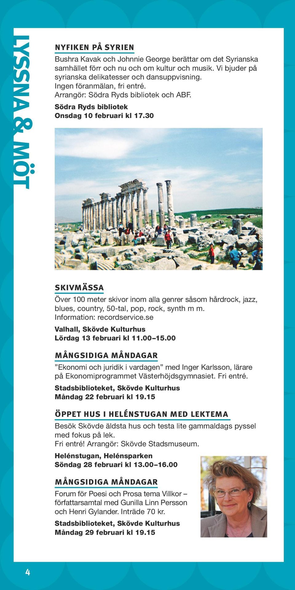 30 skivmässa Över 100 meter skivor inom alla genrer såsom hårdrock, jazz, blues, country, 50-tal, pop, rock, synth m m. Information: recordservice.