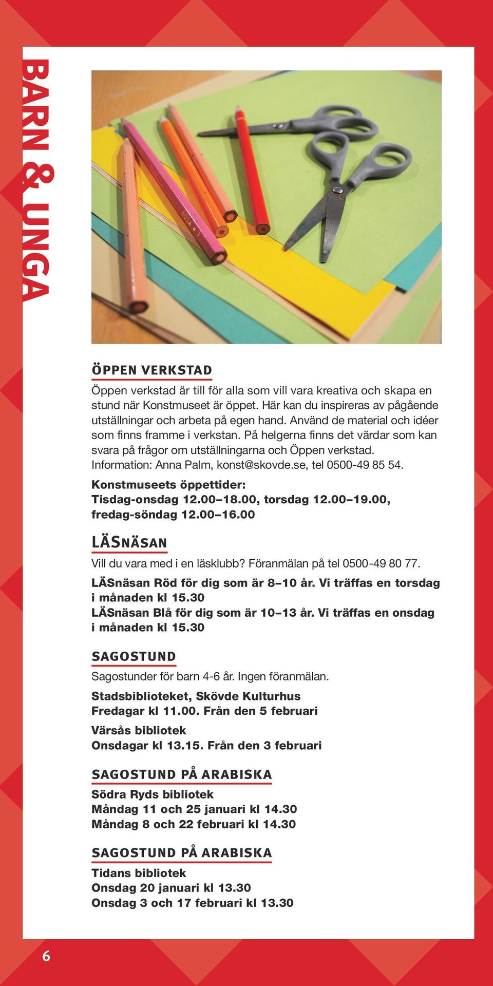 se, tel 0500-49 85 54. Konstmuseets öppettider: Tisdag-onsdag 12.00 18.00, torsdag 12.00 19.00, fredag-söndag 12.00 16.00 LÄSnäsan Vill du vara med i en läsklubb? Föranmälan på tel 0500-49 80 77.