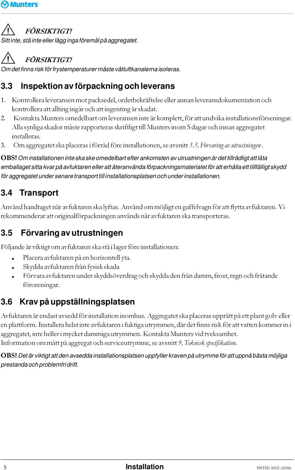 Kontakta Munters omedelbart om leveransen inte är komplett, för att undvika installationsförseningar.