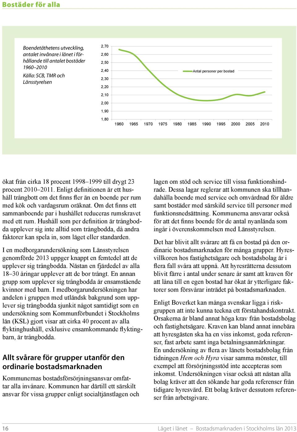TMR och Länsstyrelsen ökat från cirka 18 procent 1998 1999 till drygt 23 procent 2010 2011.