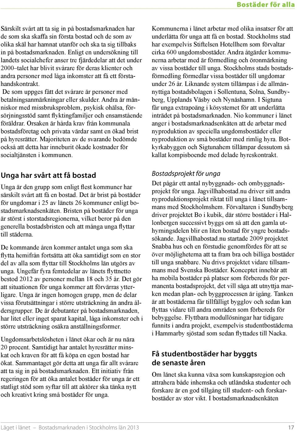 förstahandskontrakt. De som uppges fått det svårare är personer med betalningsanmärkningar eller skulder.