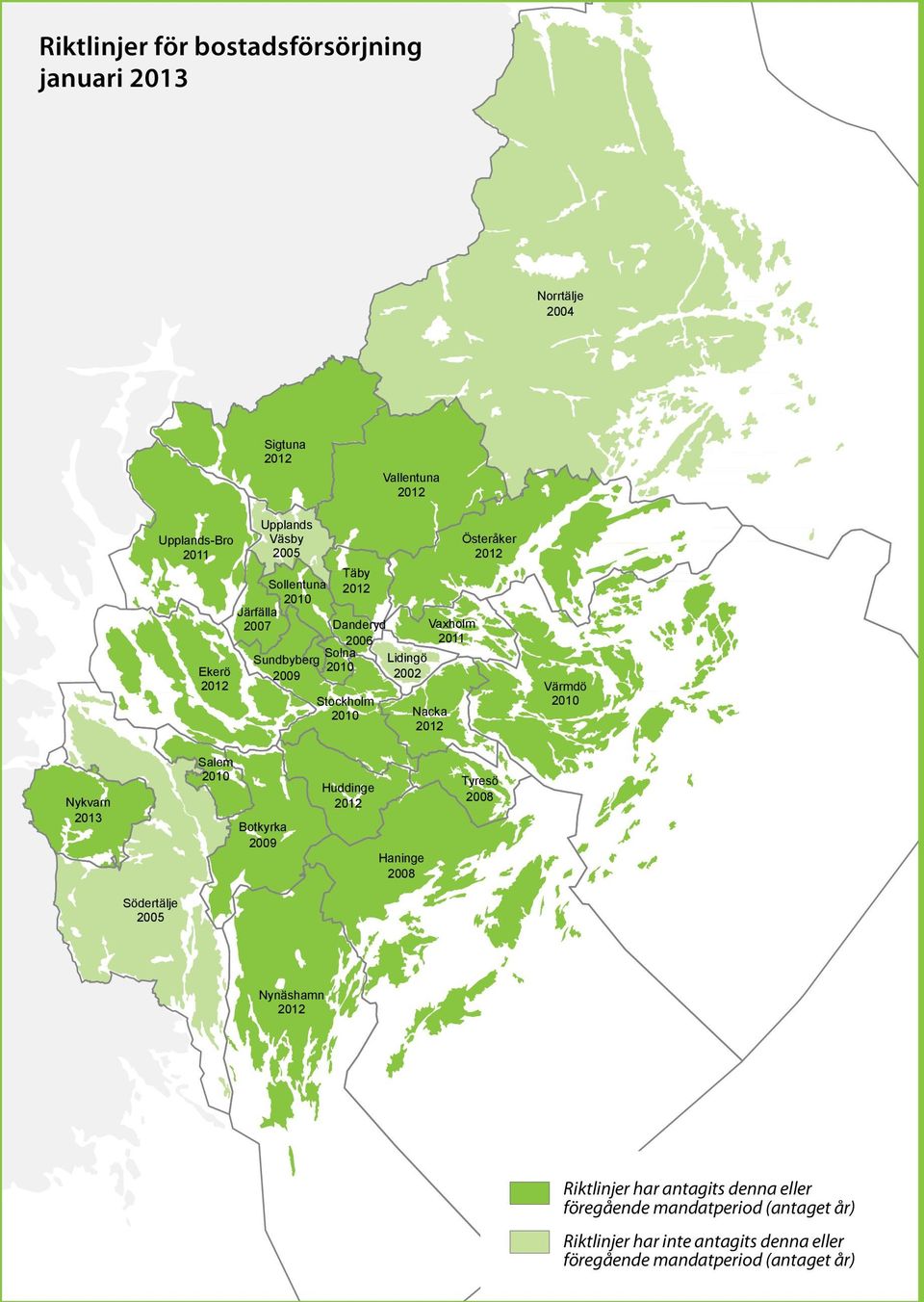 Värmdö Stockholm 2010 2010 Nacka 2012 Nykvarn 2013 Salem 2010 Botkyrka 2009 Huddinge 2012 Haninge 2008 Tyresö 2008 Södertälje 2005 Nynäshamn 2012