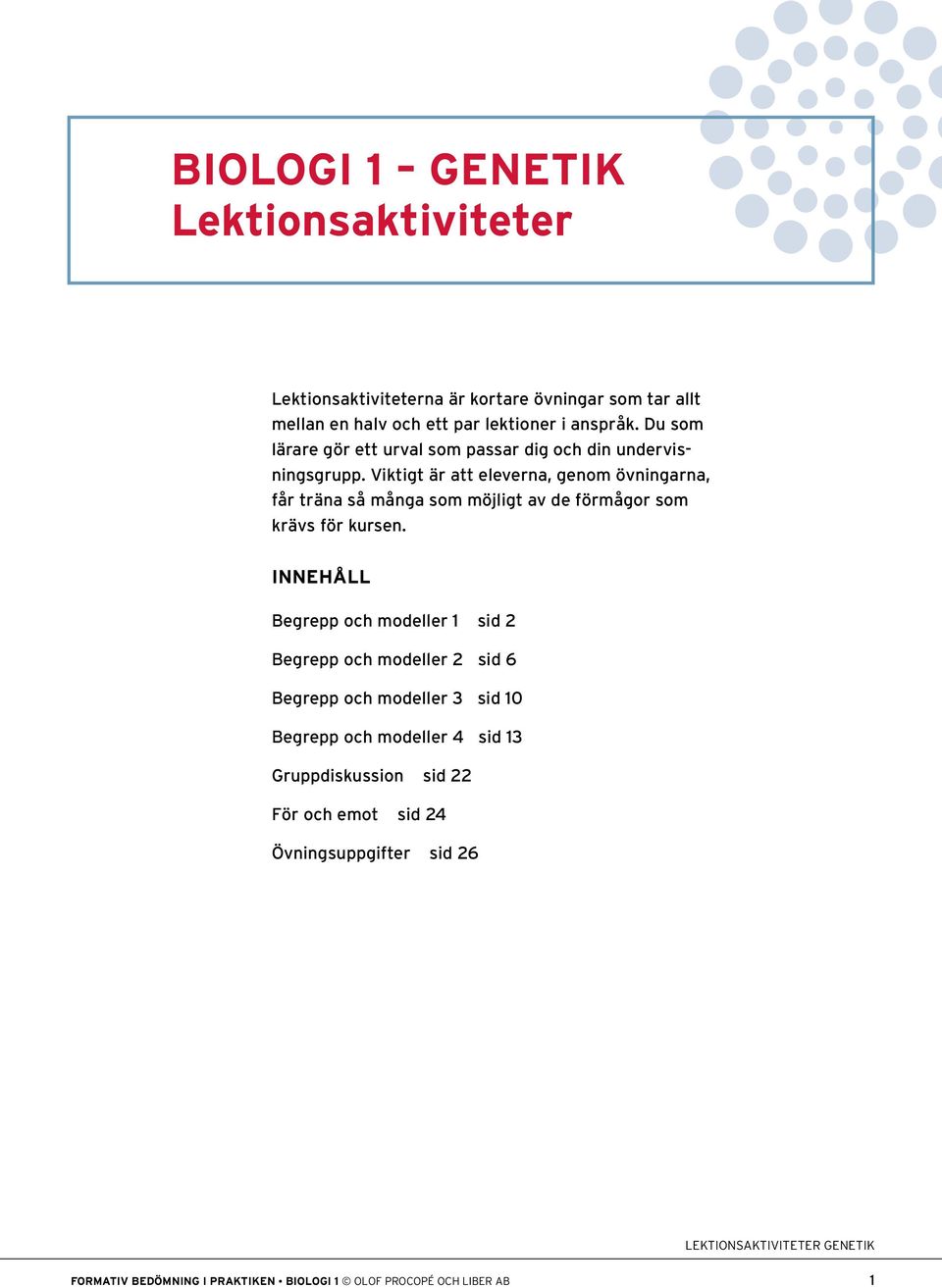 Viktigt är att eleverna, genom övningarna, får träna så många som möjligt av de förmågor som krävs för kursen.