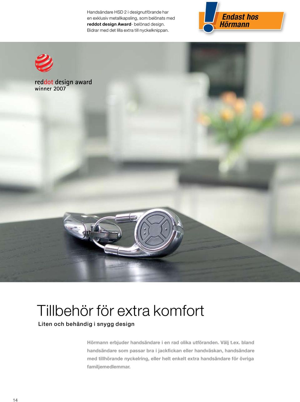 Endast hos Hörmann Tillbehör för extra komfort Liten och behändig i snygg design Hörmann erbjuder handsändare i en rad