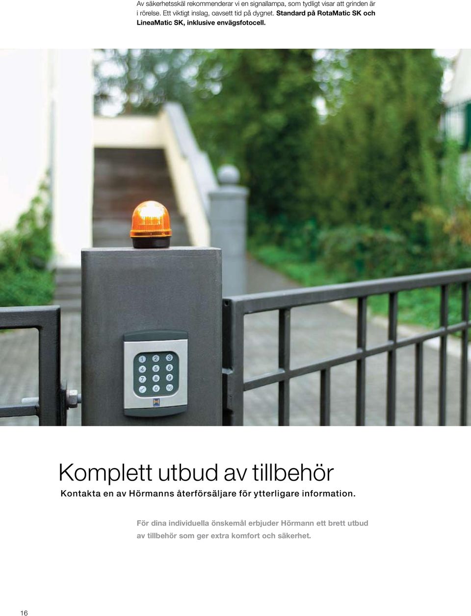 Standard på RotaMatic SK och LineaMatic SK, inklusive envägsfotocell.