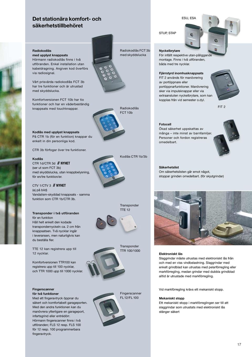 Komfortversionen FCT 10b har tio funktioner och har en väderbeständig knappsats med touchknappar.
