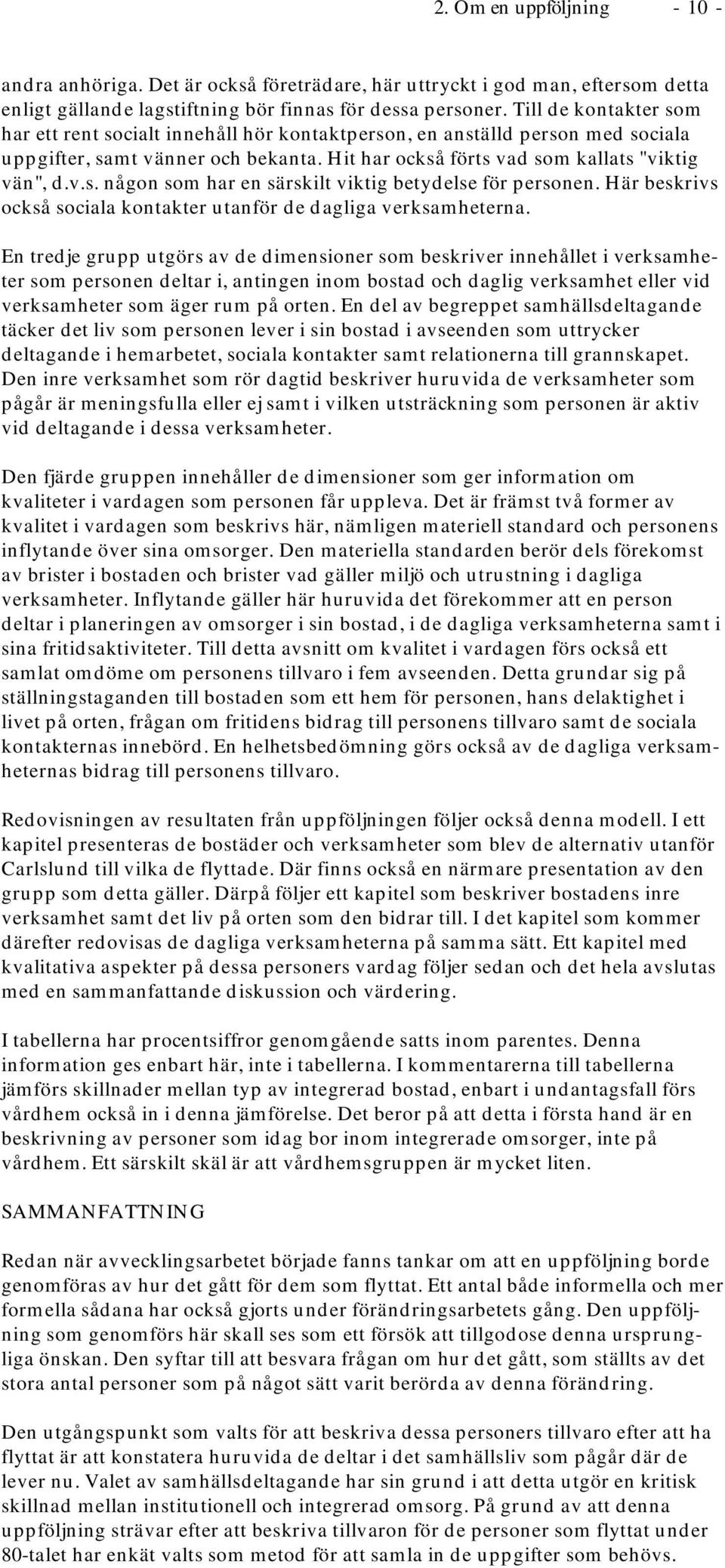 Här beskrivs också sociala kontakter utanför de dagliga verksamheterna.