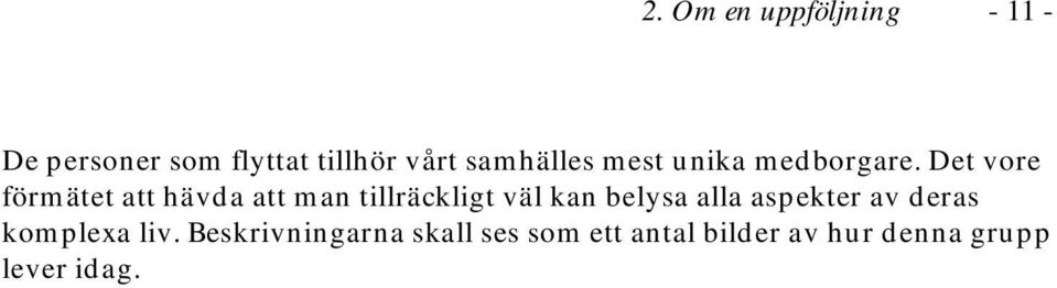Det vore förmätet att hävda att man tillräckligt väl kan belysa alla