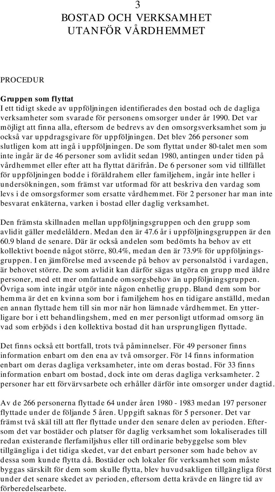 Det blev 266 personer som slutligen kom att ingå i uppföljningen.