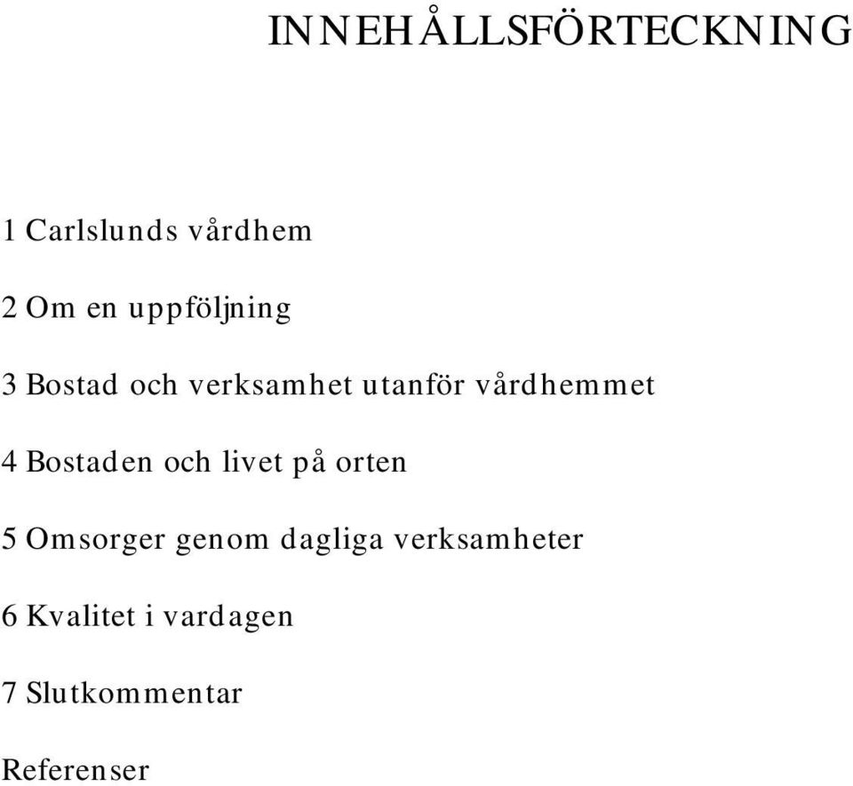 4 Bostaden och livet på orten 5 Omsorger genom dagliga