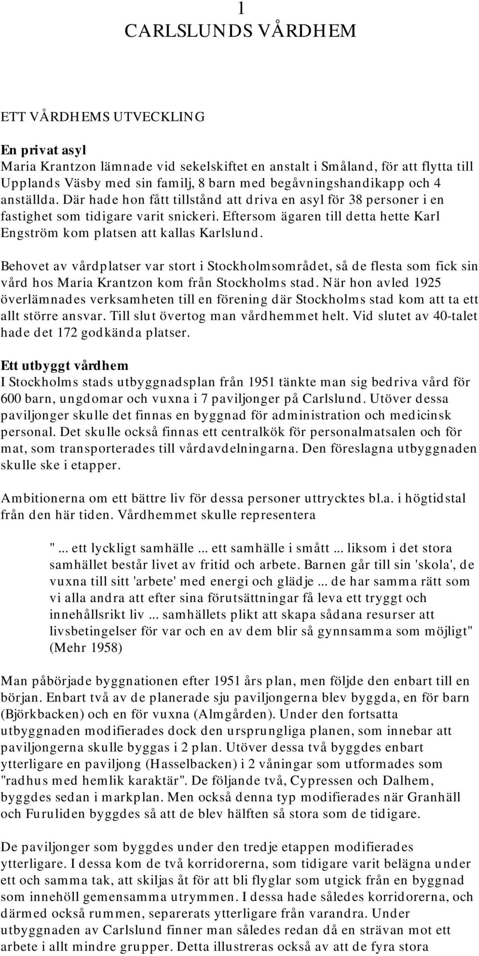 Eftersom ägaren till detta hette Karl Engström kom platsen att kallas Karlslund.