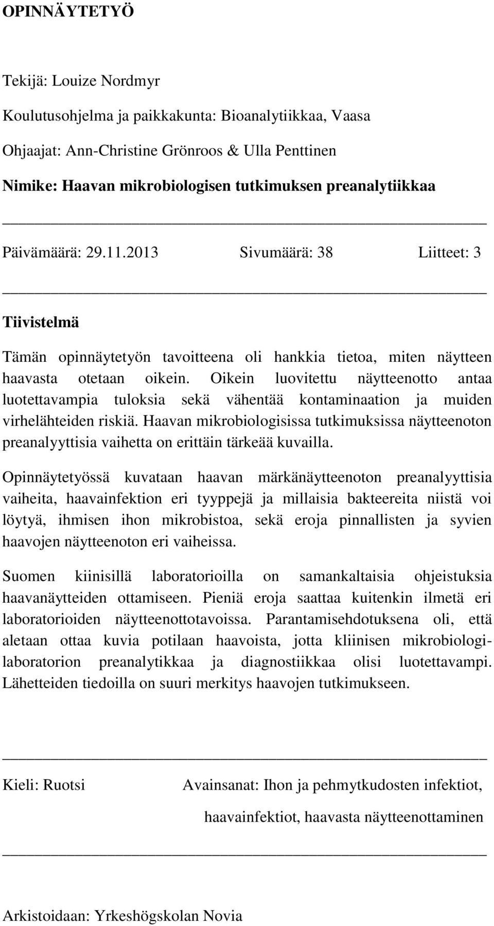 Oikein luovitettu näytteenotto antaa luotettavampia tuloksia sekä vähentää kontaminaation ja muiden virhelähteiden riskiä.