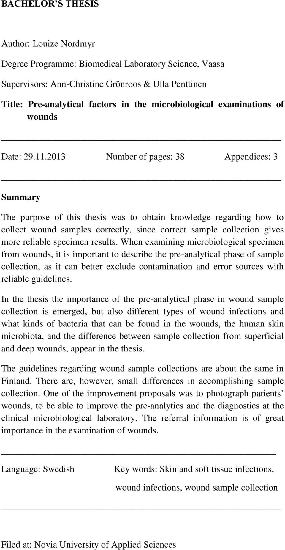 2013 Number of pages: 38 Appendices: 3 Summary The purpose of this thesis was to obtain knowledge regarding how to collect wound samples correctly, since correct sample collection gives more reliable