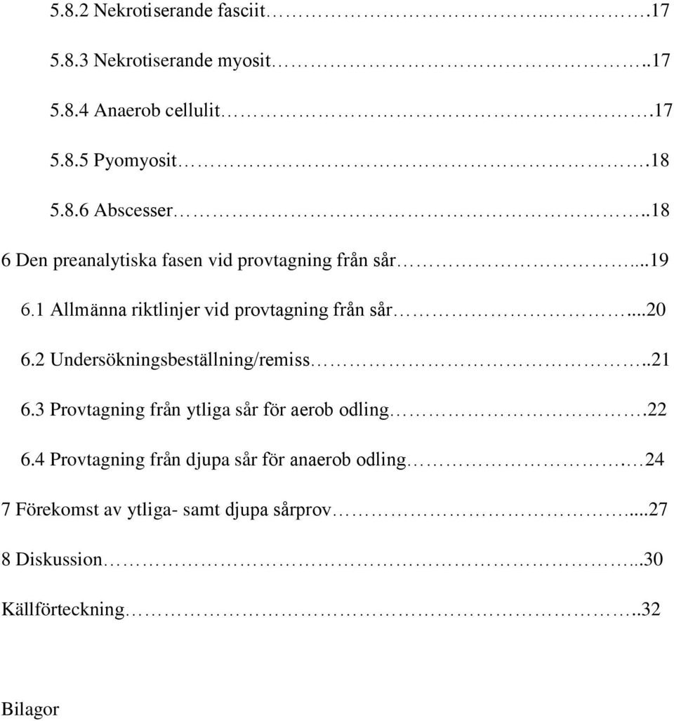 2 Undersökningsbeställning/remiss..21 6.3 Provtagning från ytliga sår för aerob odling.22 6.
