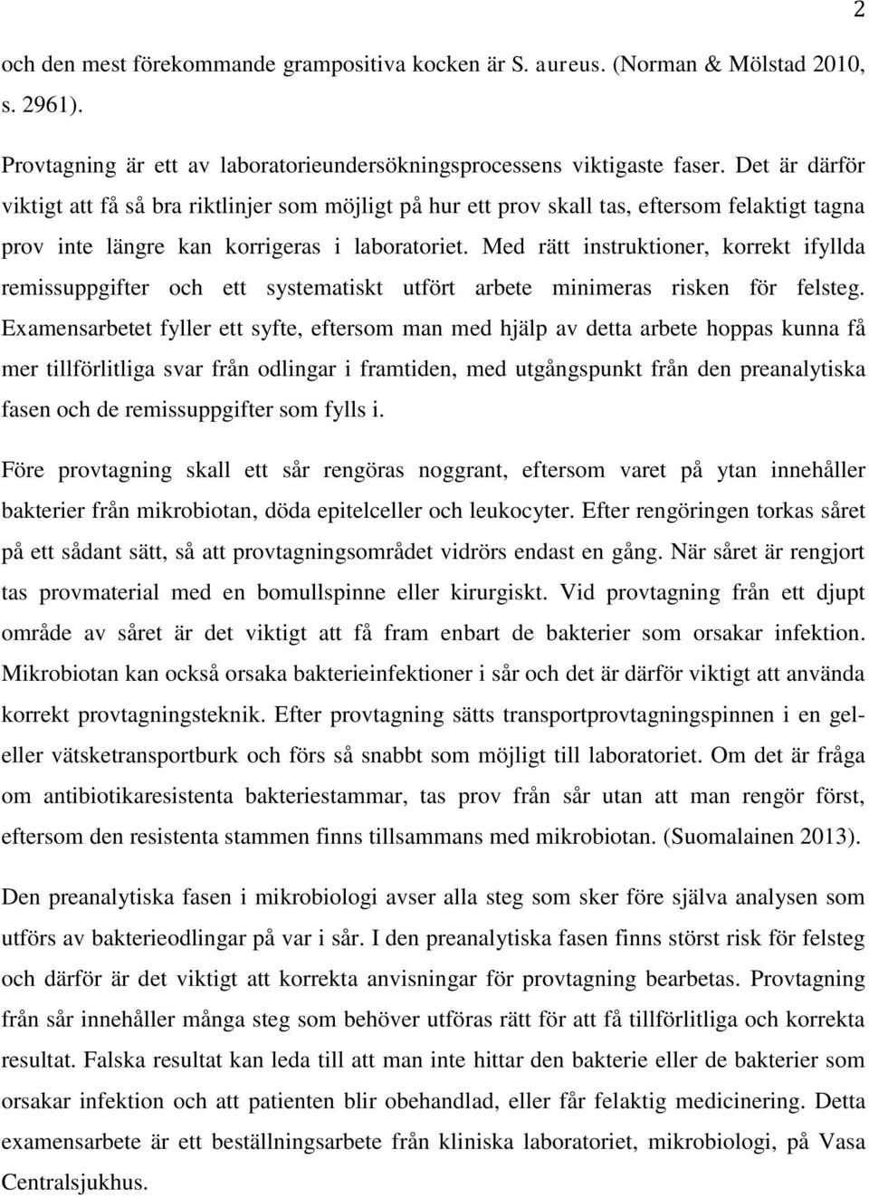 Med rätt instruktioner, korrekt ifyllda remissuppgifter och ett systematiskt utfört arbete minimeras risken för felsteg.