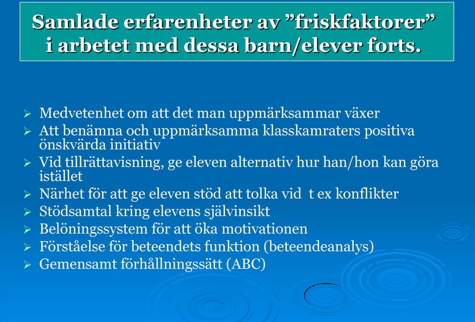 Vid tillrättavisning, ge eleven alternativ hur han/hon kan göra istället Närhet för att ge eleven stöd att tolka vid t ex