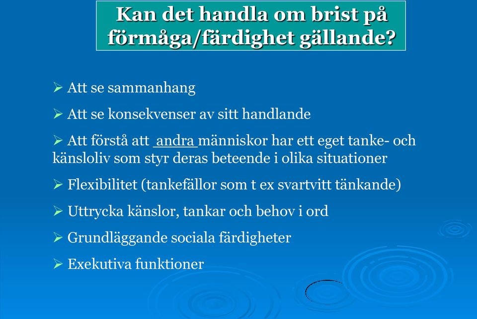 ett eget tanke- och känsloliv som styr deras beteende i olika situationer Flexibilitet