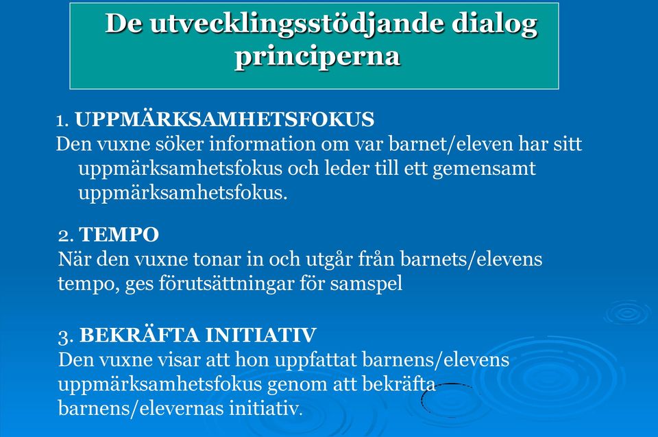 till ett gemensamt uppmärksamhetsfokus. 2.