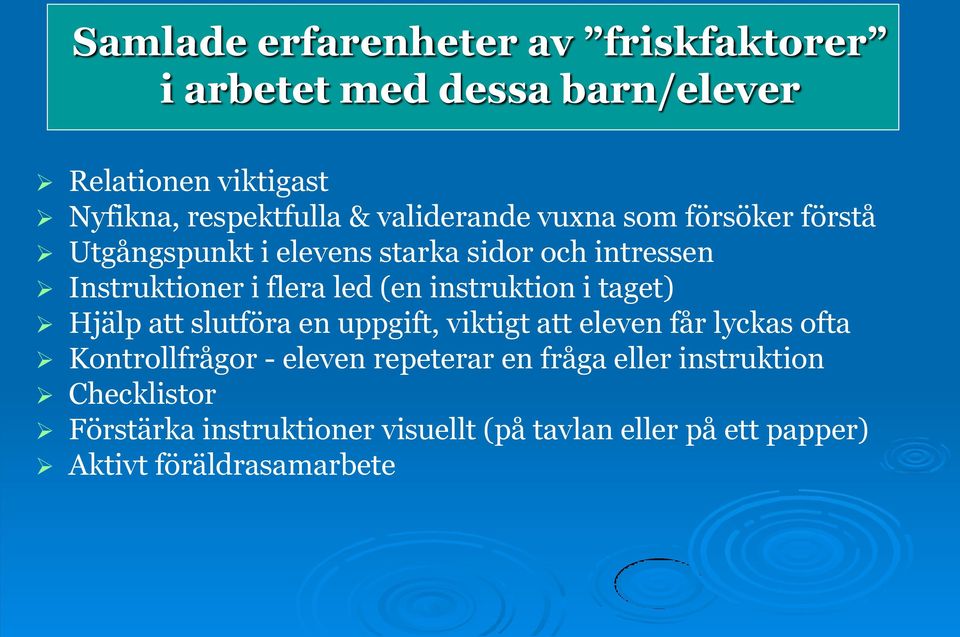 instruktion i taget) Hjälp att slutföra en uppgift, viktigt att eleven får lyckas ofta Kontrollfrågor - eleven repeterar