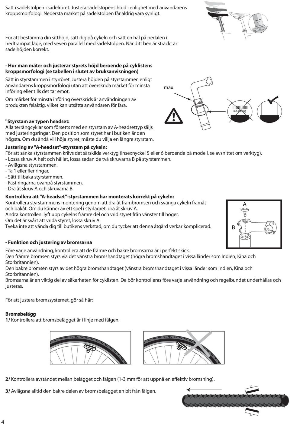 - Hur man mäter och justerar styrets höjd beroende på cyklistens kroppsmorfologi (se tabellen i slutet av bruksanvisningen) Sätt in styrstammen i styrröret.