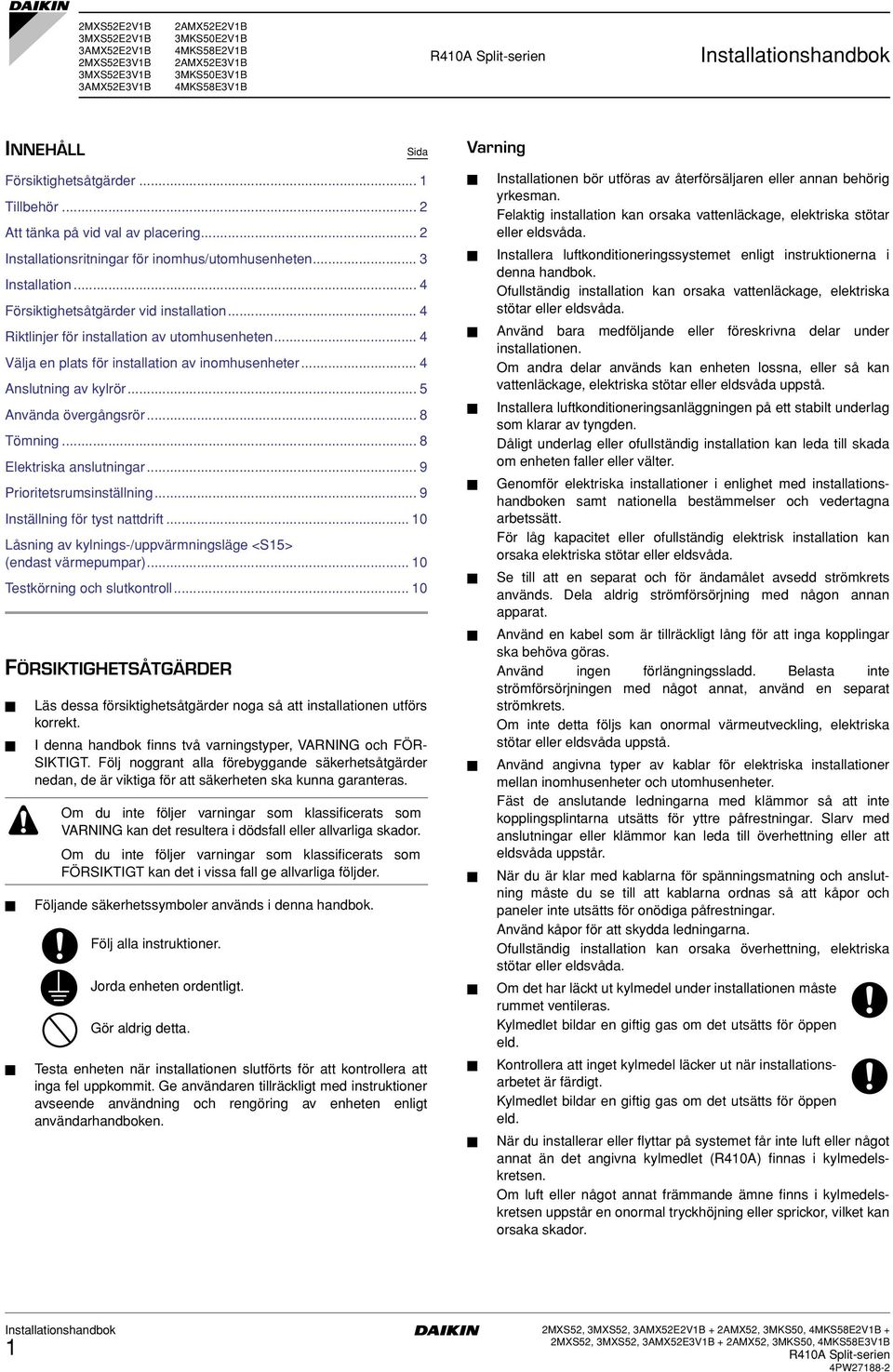 .. Välja en plats för installation av inomhusenheter... Anslutning av kylrör... 5 Använda övergångsrör... 8 Tömning... 8 Elektriska anslutningar... 9 Prioritetsrumsinställning.