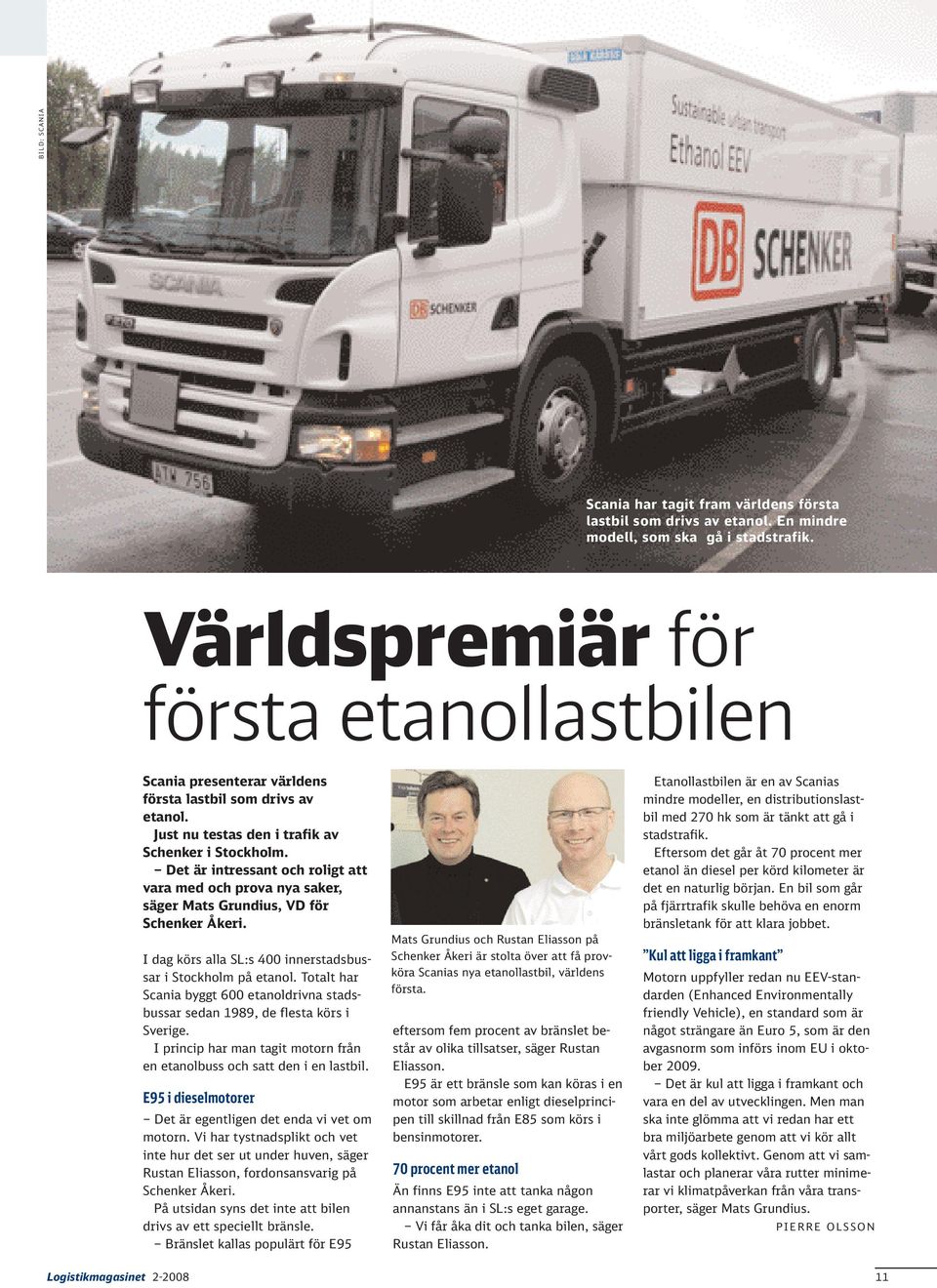 Det är intressant och roligt att vara med och prova nya saker, säger Mats Grundius, VD för Schenker Åkeri. I dag körs alla SL:s 400 innerstadsbussar i Stockholm på etanol.