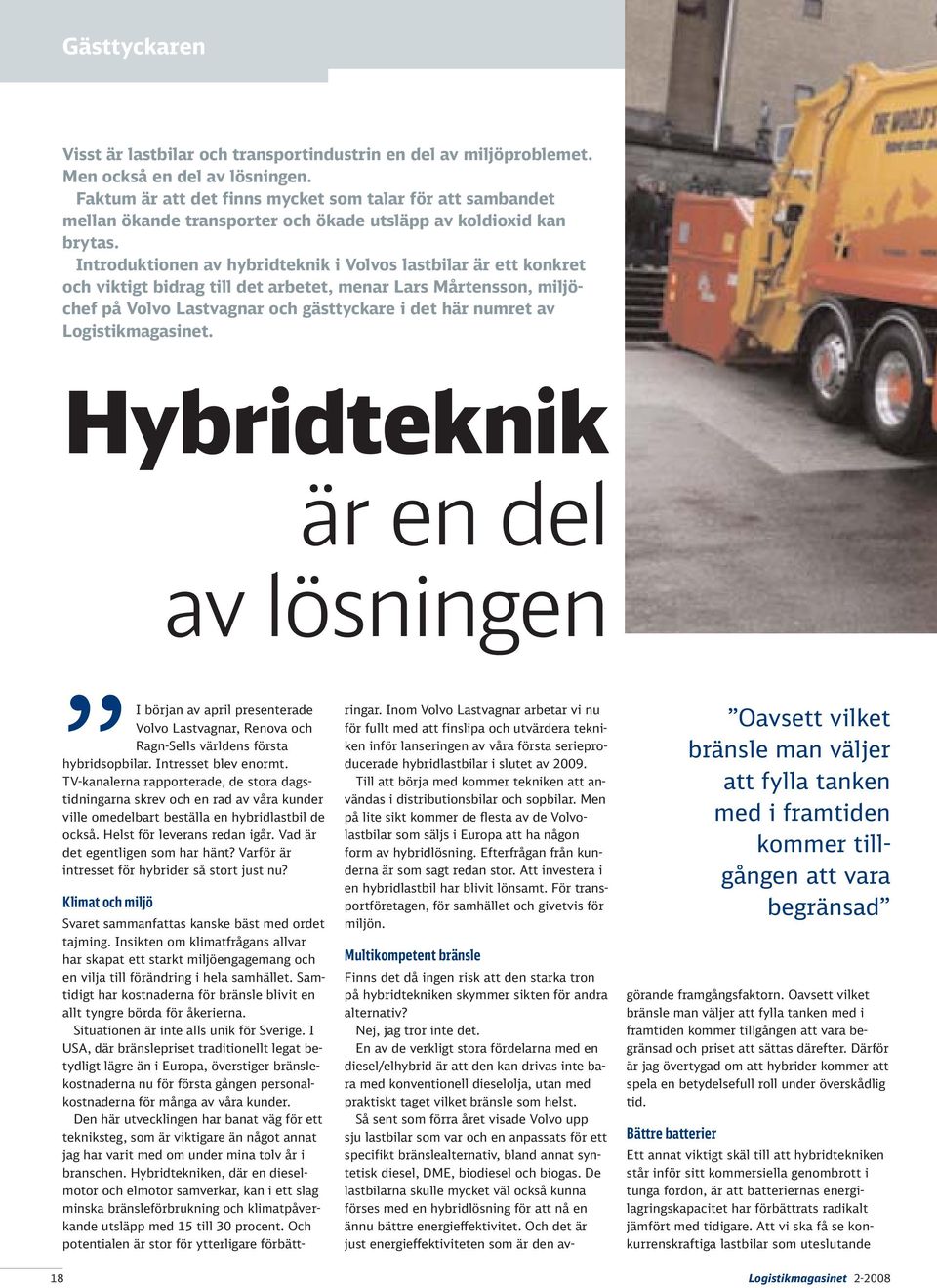 Introduktionen av hybridteknik i Volvos lastbilar är ett konkret och viktigt bidrag till det arbetet, menar Lars Mårtensson, miljöchef på Volvo Lastvagnar och gästtyckare i det här numret av