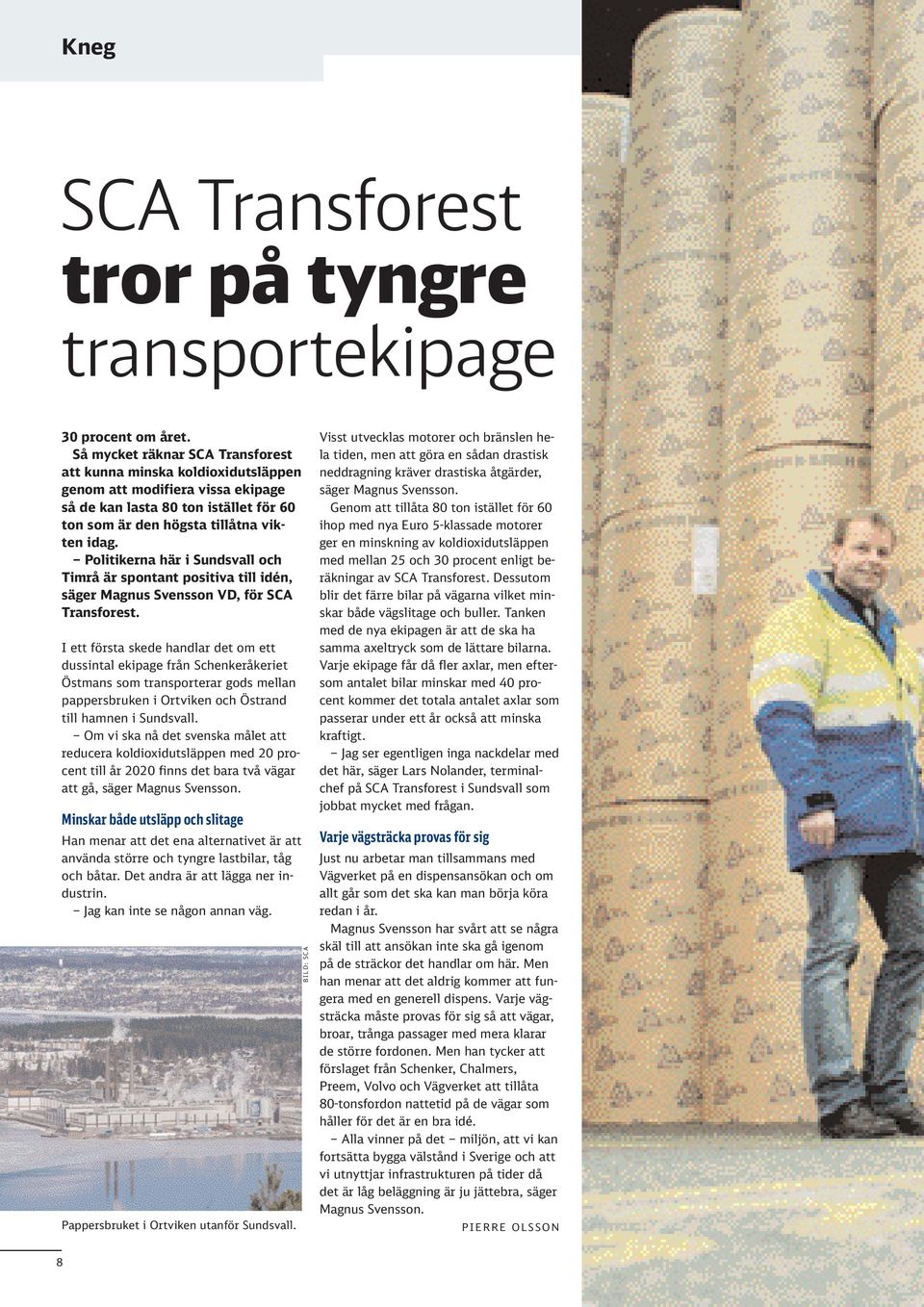 Politikerna här i Sundsvall och Timrå är spontant positiva till idén, säger Magnus Svensson VD, för SCA Transforest.