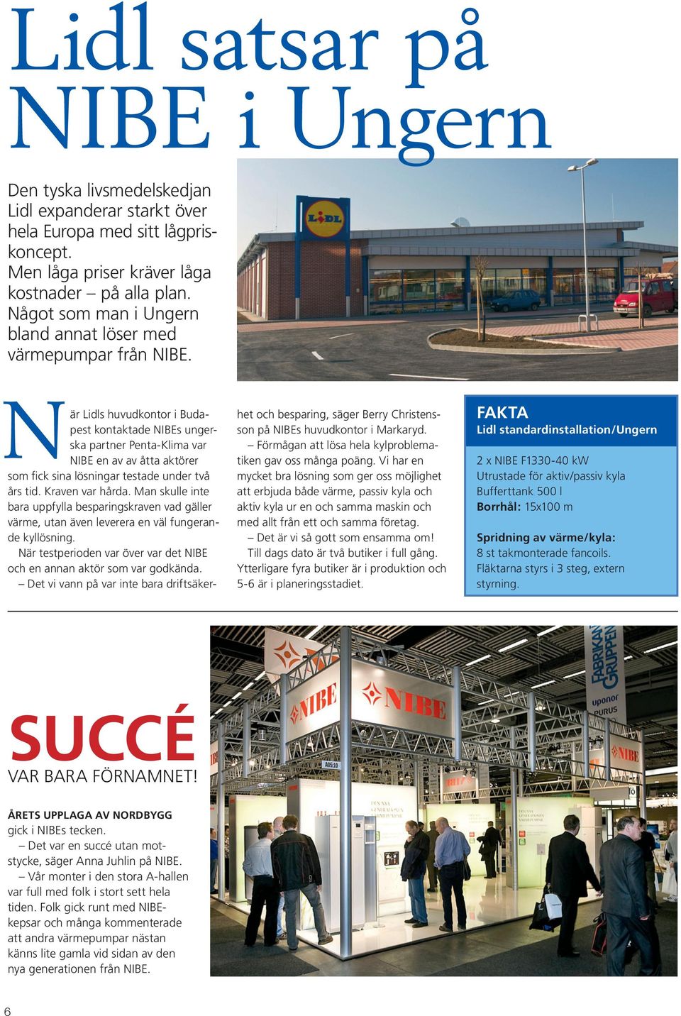 När Lidls huvudkontor i Budapest kontaktade NIBEs ungerska partner Penta-Klima var NIBE en av av åtta aktörer som fick sina lösningar testade under två års tid. Kraven var hårda.