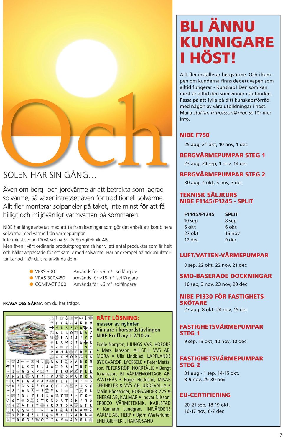 NIBE har länge arbetat med att ta fram lösningar som gör det enkelt att kombinera solvärme med värme från värmepumpar. Inte minst sedan förvärvet av Sol & Energiteknik AB.