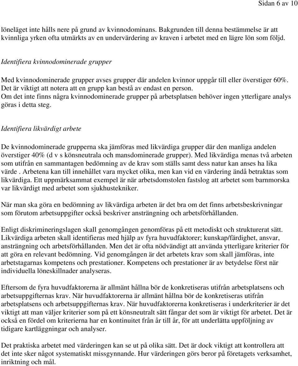 Identifiera kvinnodominerade grupper Med kvinnodominerade grupper avses grupper där andelen kvinnor uppgår till eller överstiger 60%.