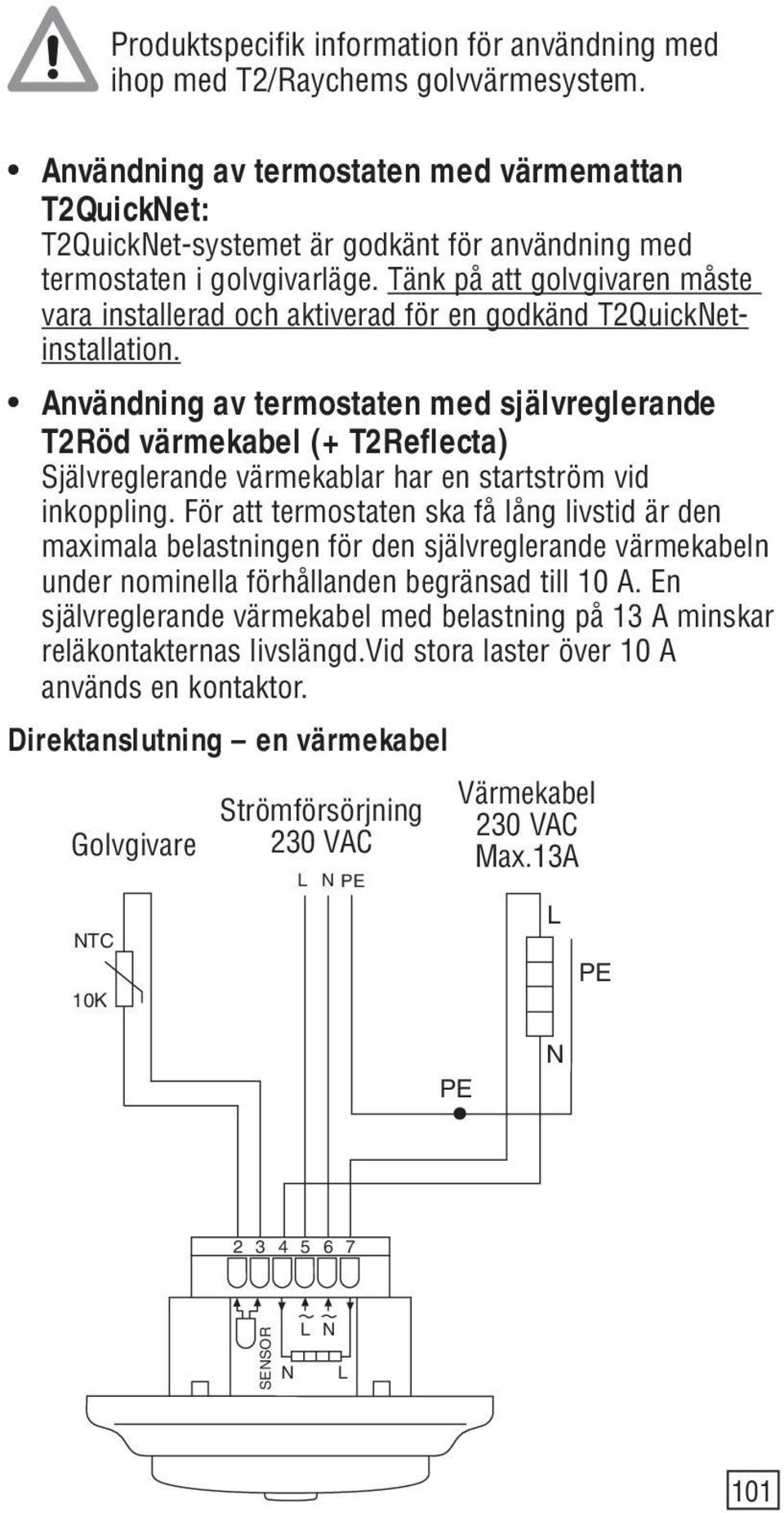 Tänk på att golvgivaren måste vara installerad och aktiverad för en godkänd T2QuickNetinstallation.