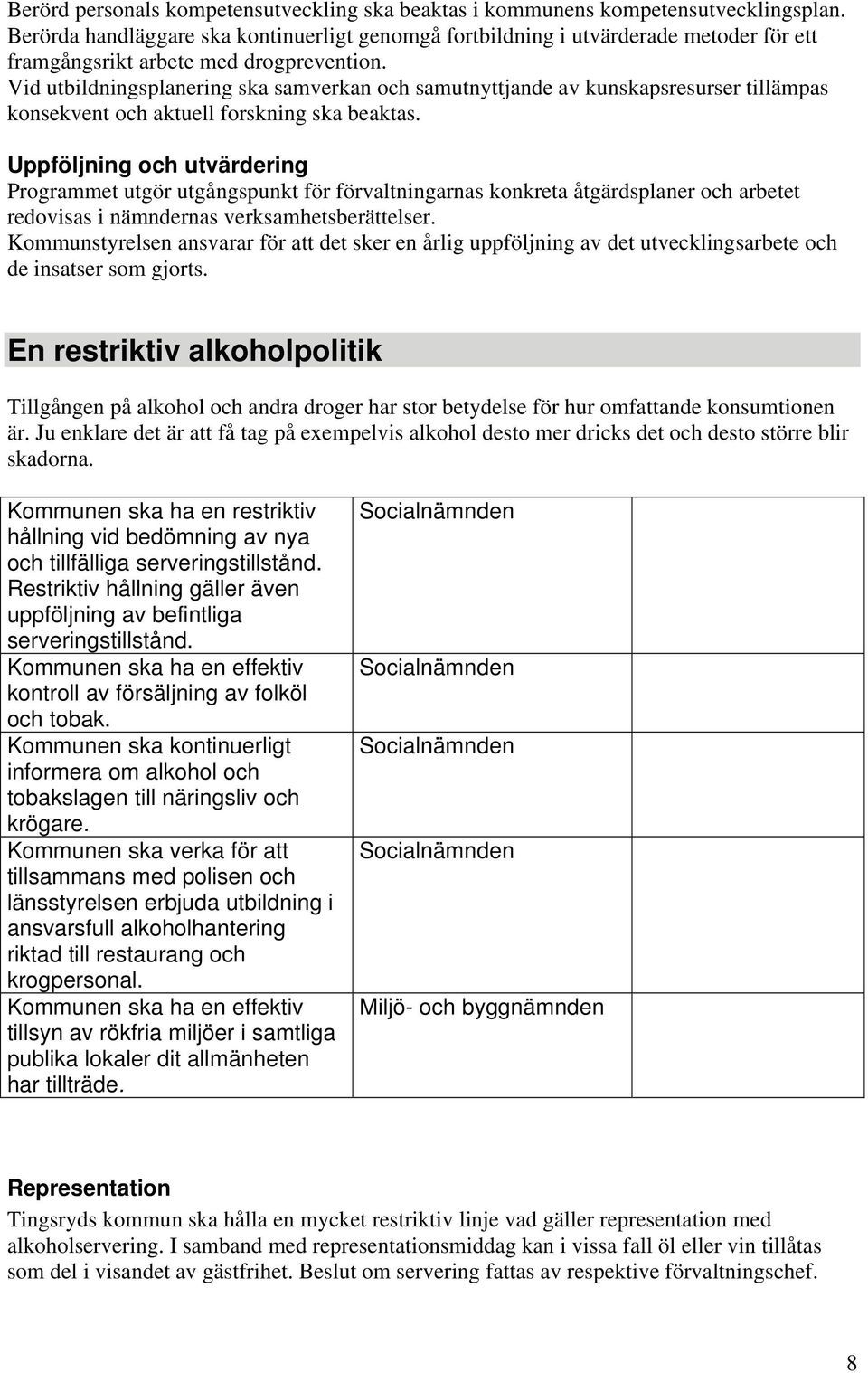 Vid utbildningsplanering ska samverkan och samutnyttjande av kunskapsresurser tillämpas konsekvent och aktuell forskning ska beaktas.