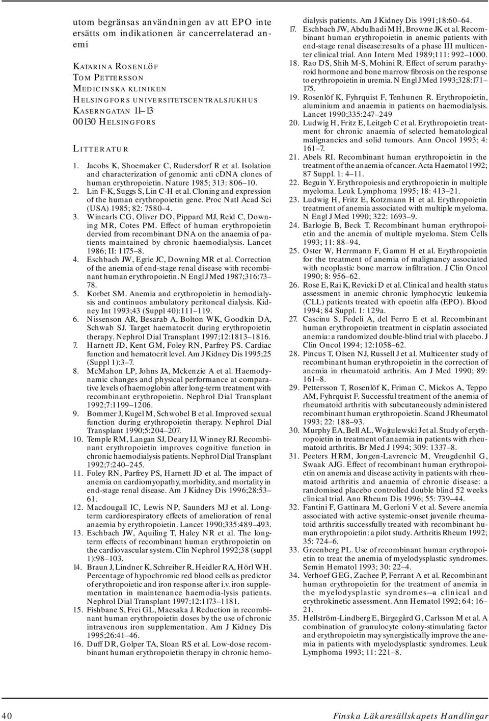 Lin F-K, Suggs S, Lin C-H et al. Cloning and expression of the human erythropoietin gene. Proc Natl Acad Sci (USA) 1985; 82: 7580 4. 3.