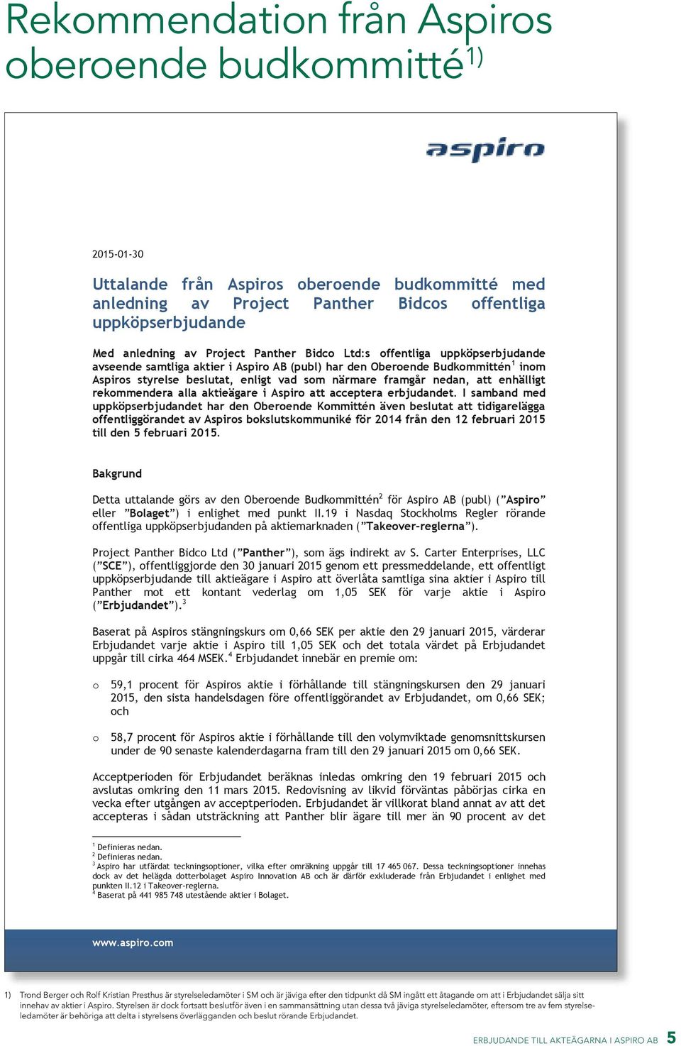 nedan, att enhälligt rekommendera alla aktieägare i Aspiro att acceptera erbjudandet.