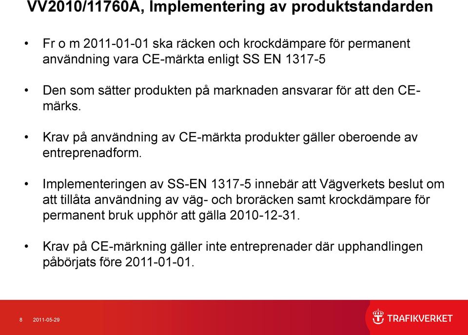 Krav på användning av CE-märkta produkter gäller oberoende av entreprenadform.