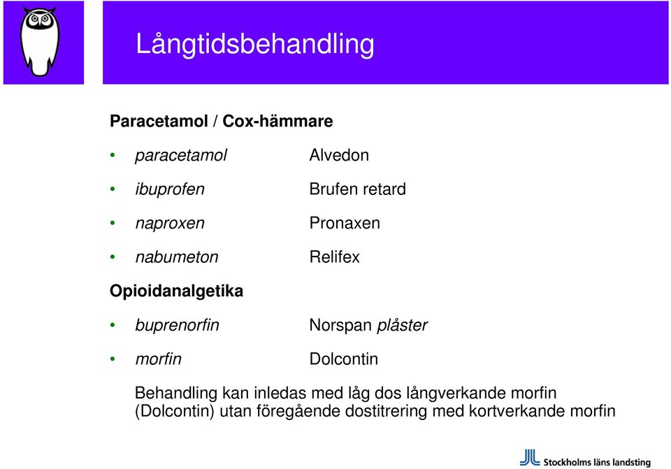 buprenorfin Norspan plåster morfin Dolcontin Behandling kan inledas med låg